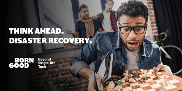 Think ahead. Disaster Recovery.